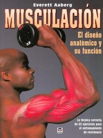 Musculacion/ Muscle Mechanics: El Diseno Anatomico Y Su Funcion / The Anatomy Design and it's Function (Spanish Edition)