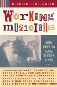 Working Musicians : Defining Moments from the Road, the Studio, and the Stage