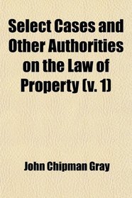 Select Cases and Other Authorities on the Law of Property (Volume 1)