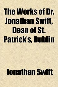 The Works of Dr. Jonathan Swift, Dean of St. Patrick's, Dublin