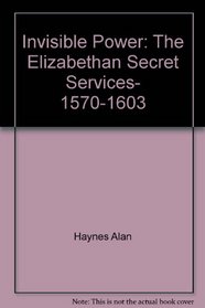 Invisible power: The Elizabethan secret services, 1570-1603