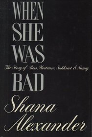 When She Was Bad : The Story of Bess, Hortense, Sukhreet & Nancy