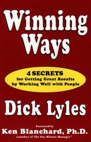 Winning Ways: Four Secrets for Getting Great Results by Working Well With People