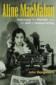 Aline MacMahon: Hollywood, the Blacklist, and the Birth of Method Acting (Screen Classics)