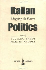 Italian Politics: Mapping The Future (Italian Politics Series)