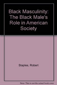 Black Masculinity: The Black Male's Role in American Society