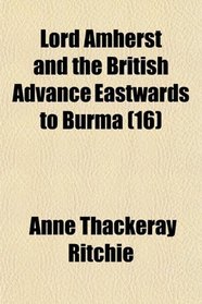 Lord Amherst and the British Advance Eastwards to Burma (16)
