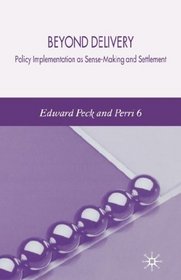 Beyond Delivery: Policy Implementation as Sense-Makign and Settlement