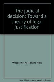 The judicial decision;: Toward a theory of legal justification