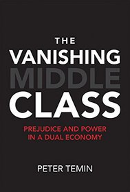 The Vanishing Middle Class: Prejudice and Power in a Dual Economy (MIT Press)