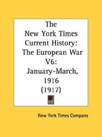 The New York Times Current History: The European War V6: January-March, 1916 (1917)