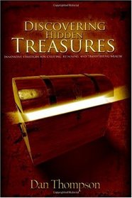 Discovering Hidden Treasures: Innovative Strategies For Creating, Retaining, and Transferring Wealth (Volume 1)