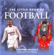 The Little Book of Football: A Footballing A to Z (Little Book of)