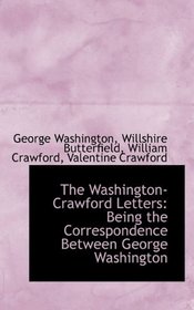 The Washington-Crawford Letters: Being the Correspondence Between George Washington