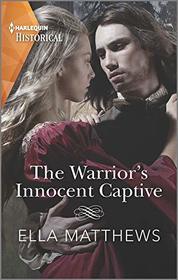 The Warrior's Innocent Captive (House of Leofric, Bk 3) (Harlequin Historical, No 1572)