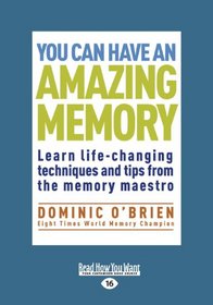 You can have an Amazing Memory: Learn Life-changing Techniques and Tips from the Memory Maestro