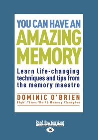 You can have an Amazing Memory: Learn Life-changing Techniques and Tips from the Memory Maestro