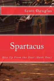 Spartacus: Rise Up From the Dust (Book One)