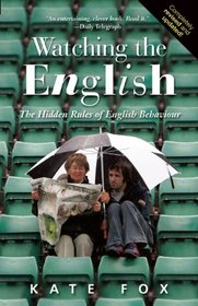 Watching the English: The Hidden Rules of English Behaviour Revised and Updated