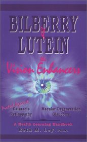 Bilberry  Lutein: The Vision Enhancers! Protect Against Cataracts, MacUlar Degeneration, Glaucoma, Retinopathy  Other Health Problems (Health lear (Health Learning Handbook)
