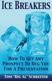 Ice Breakers! How To Get Any Prospect To Beg You For A Presentation