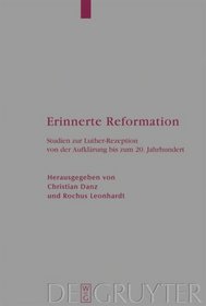 Erinnerte Reformation: Studien zur Luther-Rezeption von der Aufklärung bis zum 20. Jahrhundert (Theologische Bibliothek Topelmann) (German Edition)