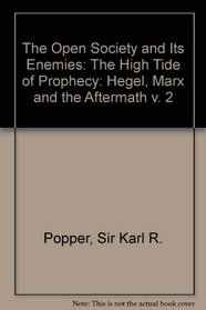 The Open Society and Its Enemies -  Volume 2 - The High Tide of Prophecy: Hegel, Marx and the Aftermath (v. 2)
