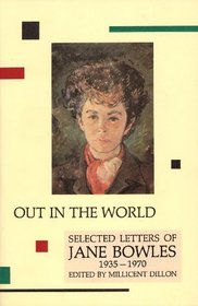 Out in the World: Selected Letters of Jane Bowles, 1935-1970