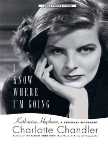 I Know Where I'm Going: Katharine Hepburn, a Personal Biography (Thorndike Press Large Print Biography Series)