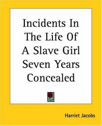Incidents In The Life Of A Slave Girl Seven Years Concealed