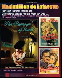 Film Noir, Femmes Fatales and Crime Movie Vintage Posters From Day One. Book 1: Hollywood Studios Posters of the Silver Screen, Classic Period and The Gangsters Days. (Volume 1)