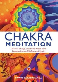 Chakra Meditation: Discover Energy, Creativity, Focus, Love, Communication, Wisdom, and Spirit