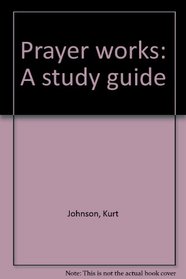 Prayer works: A study guide