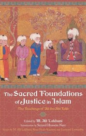 The Sacred Foundations of Justice in Islam: The Teachings of 'Ali ibn Abi Talib (Perennial Philosophy Series)