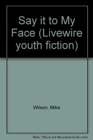 Say it to My Face (Livewire youth fiction)