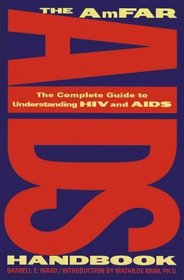 The Amfar AIDS Handbook: The Complete Guide to Understanding HIV and AIDS
