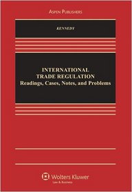 International Trade Regulation: Readings, Cases, Notes, and Problems