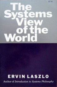 The Systems View of the World: The Natural Philosophy of the New Developments in the Sciences