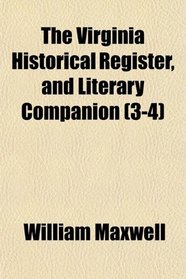 The Virginia Historical Register, and Literary Companion (3-4)