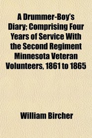 A Drummer-Boy's Diary; Comprising Four Years of Service With the Second Regiment Minnesota Veteran Volunteers, 1861 to 1865