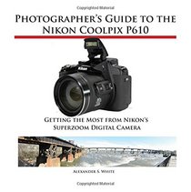 Photographer's Guide to the Nikon Coolpix P610