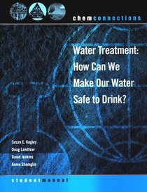 Water Treatment: How Can We Make Our Water Safe to Drink, Second Edition, Student Manual (ChemConnections)