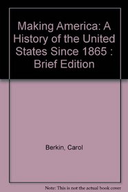 Making America: A History of the United States Since 1865 : Brief Edition