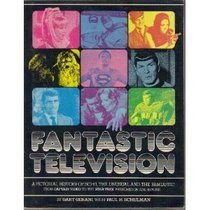 Fantastic Television: A Pictorial History of Sci-Fi, the Unusual and Fantastic From Captain Video to the Star Trek Phenomenon and Beyond...