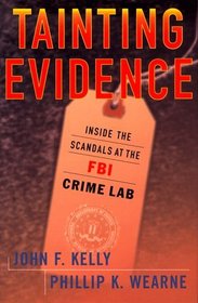 Tainting Evidence : Behind the Scandals at the FBI Crime Lab