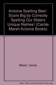 Arizona Spelling Bee!:  Score Big by Correctly Spelling Our State's  Unique Names! (Carole Marsh Arizona Books)
