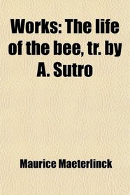 Works: The life of the bee, tr. by A. Sutro