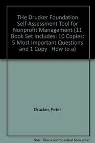 Drucker Foundation Self-Assessment Tool for Nonprofit Management (11 Book Set Includes: 10 Copies: 5 Most Important Questions and 1 Copy   How to a)
