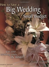 How to Have a Big Wedding on a Small Budget: Cut Your Wedding Costs in Half