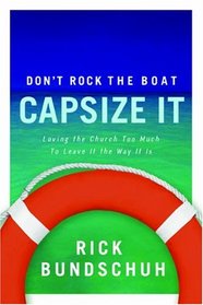 Don't Rock The Boat, Capsize It: Loving The Church Too Much To Leave It The Way It Is